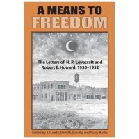 A Means to Freedom: The Letters of H. P. Lovecraft and Robert E. Howard (Volume 1) - H. P. Lovecraft