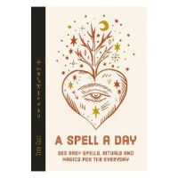 A Spell a Day: 365 Easy Spells, Rituals and Magics for Every Day - Tree Carr