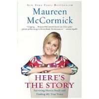 Here's the Story: Surviving Marcia Brady and Finding My True Voice - Maureen Mccormick