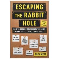 Escaping the Rabbit Hole: How to Debunk Conspiracy Theories Using Facts, Logic, and Respect (Revised and Updated - Includes Information about 20 - Mick West