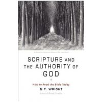 Scripture and the Authority of God: How to Read the Bible Today - N. T. Wright