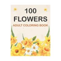 100 Flowers Coloring Book: Adult Flowers Designs Coloring Book Featuring Exquisite Flower Bouquets, Wreaths, Swirls, Patterns, Decorations, Inspi - Flower Bouquets Publishing