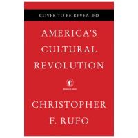 America's Cultural Revolution: How the Radical Left Conquered Everything - Christopher F. Rufo