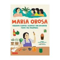 Maria Orosa Freedom Fighter: Scientist and Inventor from the Philippines - Norma Olizon-chikiamco