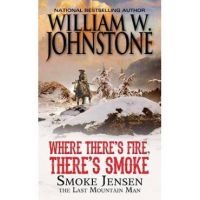 Where There's Fire, There's Smoke - William W Johnstone