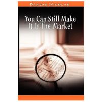You Can Still Make It In The Market by Nicolas Darvas (the author of How I Made $2,000,000 In The Stock Market) - Nicolas Darvas