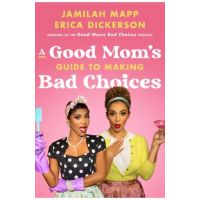 A Good Mom's Guide to Making Bad Choices - Jamilah Mapp