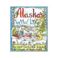 Alaska's Wild Life: A Coloring Book Featuring the Artwork of Monica Estill - Monica Estill