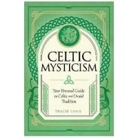 Celtic Mysticism: Your Personal Guide to Celtic and Druid Tradition - Tracie Long