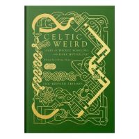 Celtic Weird: Tales of Wicked Folklore and Dark Mythology - Johnny Mains