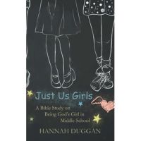 Just Us Girls: A Bible Study on Being God's Girl in Middle School - Hannah Duggan