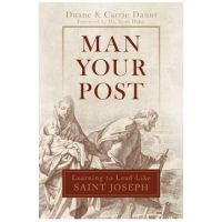 Man Your Post: Learning to Lead Like St. Joseph - Carrie Schuchts Daunt