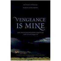 Vengeance Is Mine: The Mountain Meadows Massacre and Its Aftermath - Richard E. Turley