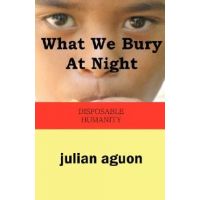 What We Bury at Night: Disposable Humanity - Julian Aguon