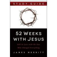 52 Weeks with Jesus: Fall in Love with the One Who Changed Everything - James Merritt