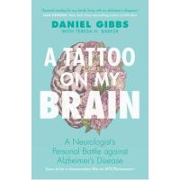 A Tattoo on My Brain: A Neurologist's Personal Battle Against Alzheimer's Disease - Daniel Gibbs
