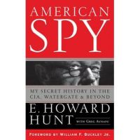 American Spy: My Secret History in the Cia, Watergate and Beyond - E. Howard Hunt