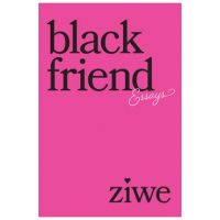 Black Friend: Essays - Ziwe