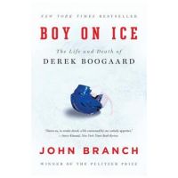 Boy on Ice: The Life and Death of Derek Boogaard - John Branch