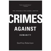 Crimes Against Humanity: The Struggle for Global Justice - Geoffrey Robertson