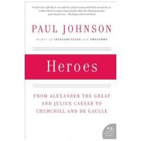 Heroes: From Alexander the Great and Julius Caesar to Churchill and de Gaulle - Paul Johnson
