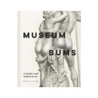 Museum Bums: A Cheeky Look at Butts in Art - Mark Small