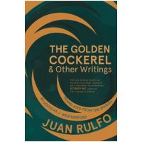 The Golden Cockerel & Other Writings - Juan Rulfo