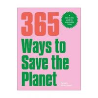 365 Ways to Save the Planet: A Day-By-Day Guide to Sustainable Living - Georgina Wilson-powell