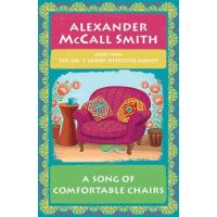 A Song of Comfortable Chairs: No. 1 Ladies' Detective Agency (23) - Alexander Mccall Smith