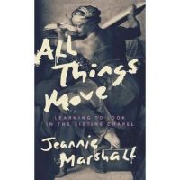 All Things Move: Learning to Look in the Sistine Chapel - Jeannie Marshall