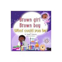 Brown girl Brown boy What Could You Be? - Temika S. Edwards