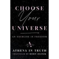 Choose Your Universe: An Exercise in Freedom - Robin Jelinek
