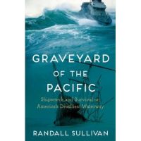 Graveyard of the Pacific: Shipwreck and Survival on America's Deadliest Waterway - Randall Sullivan