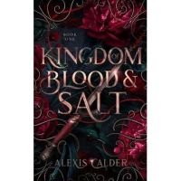 Kingdom of Blood and Salt - Alexis Calder