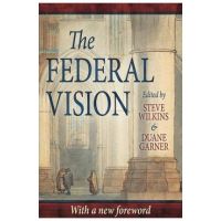 The Federal Vision - Steve Wilkins