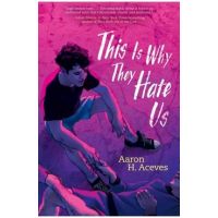 This Is Why They Hate Us - Aaron H. Aceves