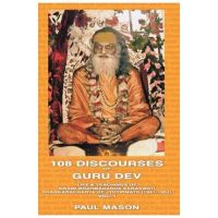 108 Discourses of Guru Dev: Life & Teachings of Swami Brahmananda Saraswati Shankaracharya of Jyotirmath (1941-1953) Vol. I - Paul Mason