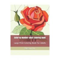 Color By Number Adult Coloring Book: Large Print Coloring Book For Adults - Blossom Ivy
