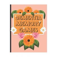 Dementia Memory Games: Try Your Hands At This Set Of Memory Games For Elderly And People Who Suffer With Dementia. - S. N. Publishers