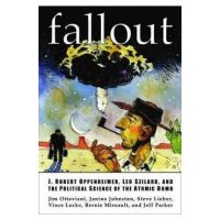 Fallout: J. Robert Oppenheimer, Leo Szilard, and the Political Science of the Atomic Bomb - Jim Ottaviani