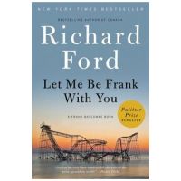 Let Me Be Frank with You: A Frank Bascombe Book - Richard Ford