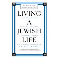 Living a Jewish Life, Revised and Updated: Jewish Traditions, Customs, and Values for Today's Families - Anita Diamant