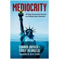 Mediocrity: 40 Ways Government Schools Are Failing Today's Students - Connor Boyack