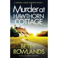 Murder at Hawthorn Cottage: An Absolutely Gripping Cozy Mystery - Rowlands Betty