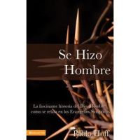 Se Hizo Hombre: La Fasc&#65533;nate Historia del Dios Hombre Como Se Relata En Los Evangelios Sin&#65533;pticos - Pablo Hoff