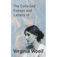 The Collected Essays and Letters of Virginia Woolf - Virginia Woolf