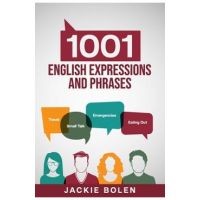 1001 English Expressions and Phrases: Common Sentences and Dialogues Used by Native English Speakers in Real-Life Situations - Jackie Bolen
