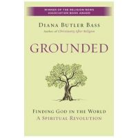 Grounded: Finding God in the World-A Spiritual Revolution - Diana Butler Bass