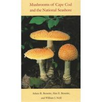 Mushrooms of Cape Cod and the National Seashore - Arleen Bessette