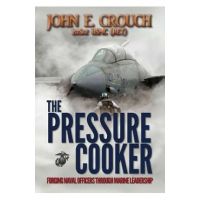 The Pressure Cooker: Forging Naval Officers Through Marine Leadership - John Crouch